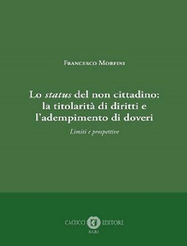 Lo status del non cittadino: la titolarità di diritti e l'adempimento di doveri. Limiti e prospettive - Librerie.coop Lo status del non cittadino: la titolarità di diritti e l'adempimento di doveri. Limiti e prospettive - Librerie.coop