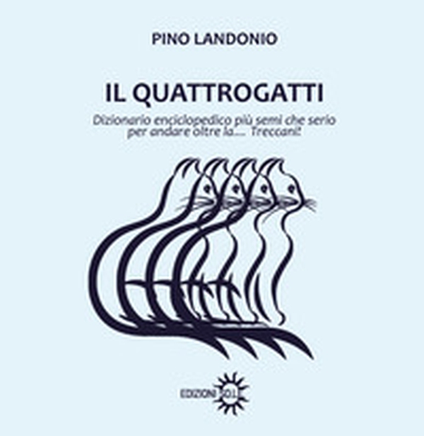 Il Quattrogatti. Dizionario enciclopedico più semi che serio per andare oltre la... Treccani! - Librerie.coop Il Quattrogatti. Dizionario enciclopedico più semi che serio per andare oltre la... Treccani! - Librerie.coop
