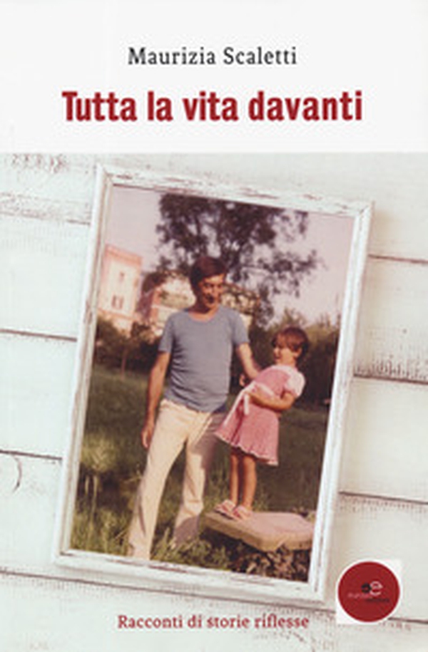 Tutta la vita davanti. Racconti di storie riflesse Librerie.coop