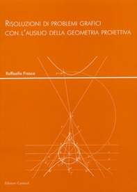 Risoluzioni di problemi grafici con l'ausilio della geometria proiettiva - Librerie.coop Risoluzioni di problemi grafici con l'ausilio della geometria proiettiva - Librerie.coop