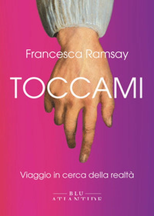 Toccami. Viaggio in cerca della realtà - Librerie.coop Toccami. Viaggio in cerca della realtà - Librerie.coop