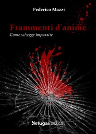 Frammenti d'anime. Come schegge impazzite - Librerie.coop