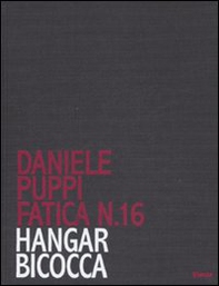 Daniele Puppi. Fatica n. 16. Hangar Bicocca. Catalogo della mostra (Milano, 30 gennaio-7 marzo 2008) - Librerie.coop