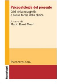 Psicopatologia del presente. Crisi della nosografia e nuove forme della clinica - Librerie.coop