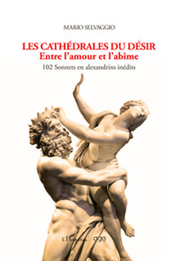 Les cathédrales du désir. Entre l'amour et l'abîme. 102 Sonnets en alexandrins inédits - Librerie.coop