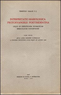 Interpretatio mariologica protoevangelii posttridentina. Usque ad definitionem dogmaticam immaculatae coceptionis. Pars prior, aetas aurea exegesis catholicae... - Librerie.coop Interpretatio mariologica protoevangelii posttridentina. Usque ad definitionem dogmaticam immaculatae coceptionis. Pars prior, aetas aurea exegesis catholicae... - Librerie.coop