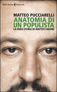 Anatomia di un populista. La vera storia di Matteo Salvini - Librerie.coop