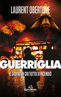 Il giorno in cui tutto si incendiò. Guerriglia - Librerie.coop