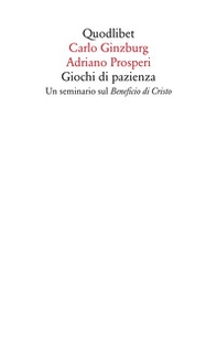Giochi di pazienza. Un seminario sul «Beneficio di Cristo» - Librerie.coop