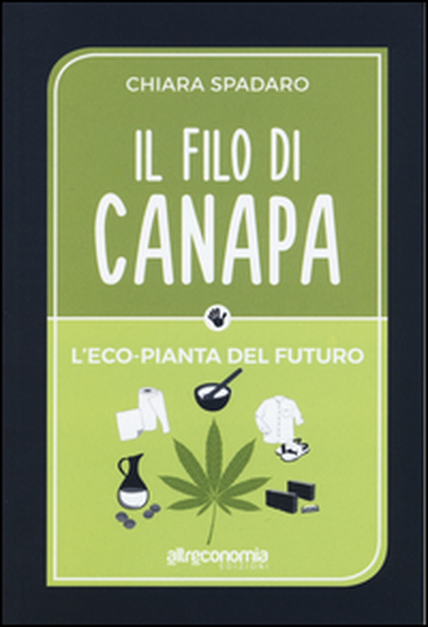 Il filo di canapa. L'eco-pianta del futuro - Librerie.coop Il filo di canapa. L'eco-pianta del futuro - Librerie.coop