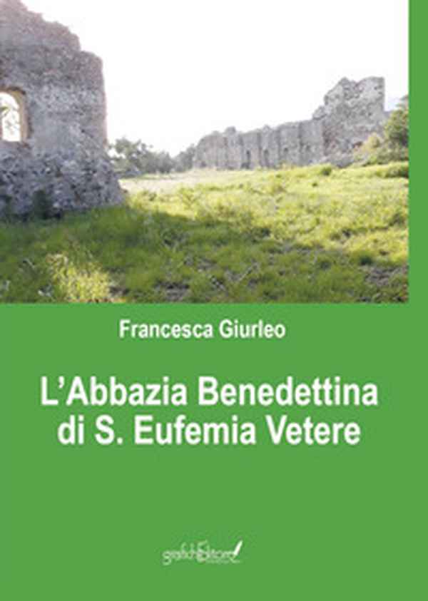 L'Abbazia Benedettina di Sant'Eufemia Vetere - Librerie.coop L'Abbazia Benedettina di Sant'Eufemia Vetere - Librerie.coop