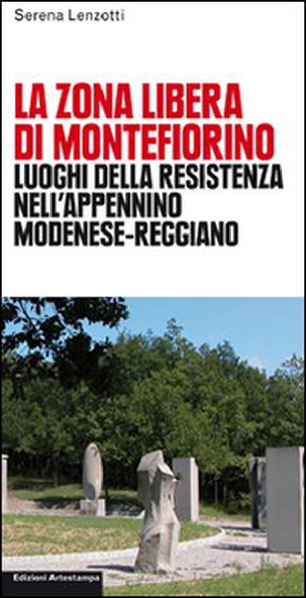 La zona libera di Montefiorino. Luoghi della resistenza nell'Apennino modenese-reggiano - Librerie.coop La zona libera di Montefiorino. Luoghi della resistenza nell'Apennino modenese-reggiano - Librerie.coop