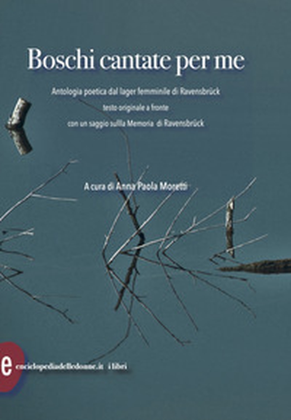 Boschi cantate per me. Antologia poetica dal lager femminile di Ravensbruck. Testi originali a fronte - Librerie.coop Boschi cantate per me. Antologia poetica dal lager femminile di Ravensbruck. Testi originali a fronte - Librerie.coop