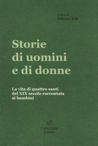 Storie di uomini e di donne. La vita di quattro santi del XIX secolo raccontata ai bambini - Librerie.coop