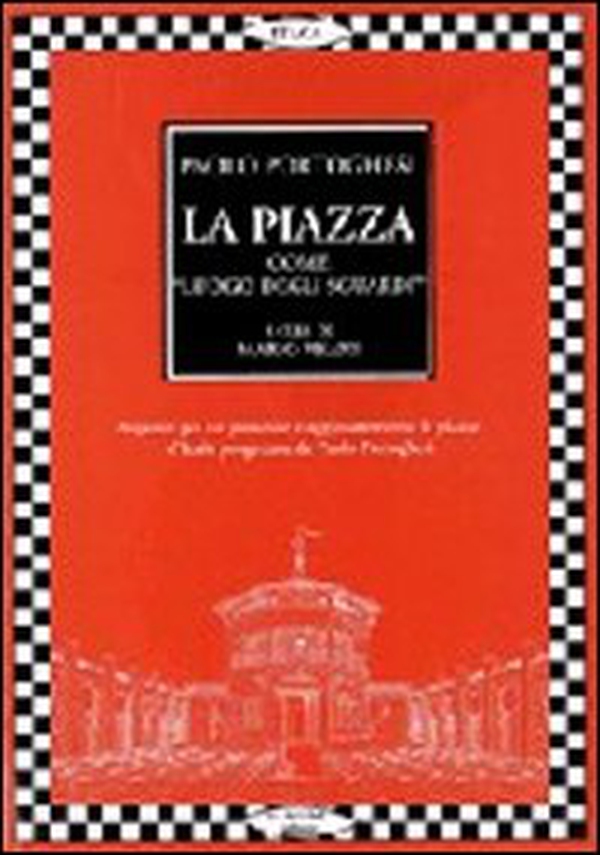 La piazza come «Luogo degli sguardi». Tutti i progetti di Paolo Portoghesi - Librerie.coop La piazza come «Luogo degli sguardi». Tutti i progetti di Paolo Portoghesi - Librerie.coop