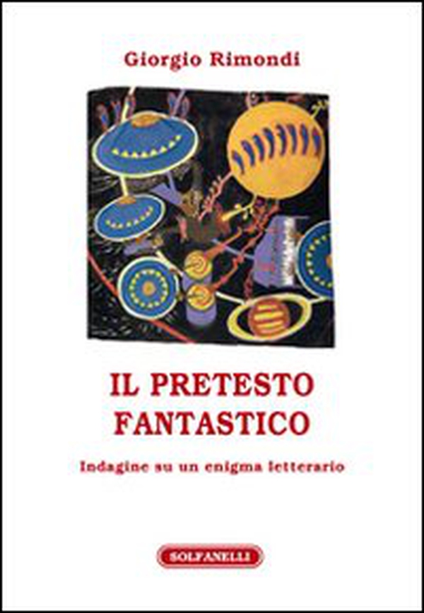 Il pretesto fantastico. Indagine su un enigma letterario - Librerie.coop Il pretesto fantastico. Indagine su un enigma letterario - Librerie.coop