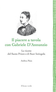 Il Piacere a tavola con Gabriele D'Annunzio. Le ricette del Santo Priore e di Suor Intingola - Librerie.coop Il Piacere a tavola con Gabriele D'Annunzio. Le ricette del Santo Priore e di Suor Intingola - Librerie.coop