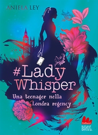 #Lady Whisper. Una teenager nella Londra regency - Librerie.coop