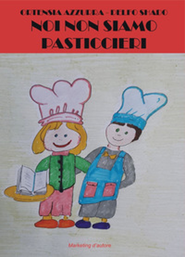 Noi non siamo pasticcieri - Librerie.coop Noi non siamo pasticcieri - Librerie.coop