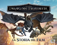 Dragon trainer. La storia del film - Librerie.coop