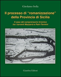 Il processo di «romanizzazione» della provincia di Sicilia. Il caso del comprensorio tirrenico tra i torrenti Mazzarrà e Patrì-Termini - Librerie.coop