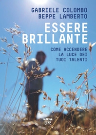 Essere brillante. Come accendere la luce dei tuoi talenti - Librerie.coop