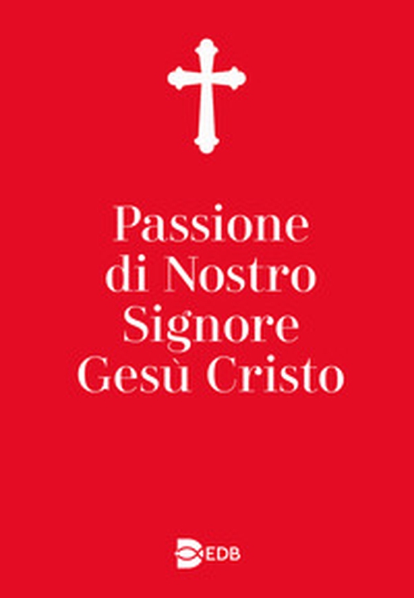 Passione di nostro Signore Gesù Cristo - Librerie.coop Passione di nostro Signore Gesù Cristo - Librerie.coop