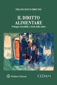 Il diritto alimentare. Sviluppo sostenibile e tutela della salute - Librerie.coop