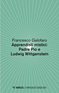 Apprendisti mistici: Padre Pio e Ludwig Wittgenstein - Librerie.coop