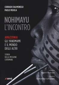 Nohimayu l'incontro. Amazzonia: gli yanomami e il mondo degli altri. Storia della missione Catrimani - Librerie.coop Nohimayu l'incontro. Amazzonia: gli yanomami e il mondo degli altri. Storia della missione Catrimani - Librerie.coop