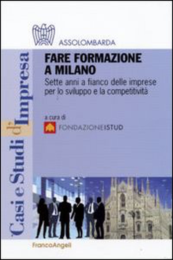 Fare formazione a Milano. Sette anni a fianco delle imprese per lo sviluppo e la competitività - Librerie.coop