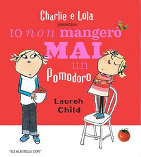 Io non mangerò mai un pomodoro - Librerie.coop Io non mangerò mai un pomodoro - Librerie.coop