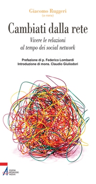 Cambiati dalla rete. Vivere le relazioni al tempo dei social network - Librerie.coop