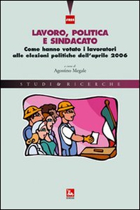 Lavoro, politica e sindacato. Come hanno votato i lavoratori alle elezioni politiche dell'aprile 2006 - Librerie.coop Lavoro, politica e sindacato. Come hanno votato i lavoratori alle elezioni politiche dell'aprile 2006 - Librerie.coop