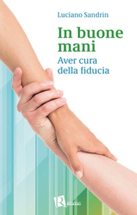 In buone mani. Aver cura della fiducia - Librerie.coop
