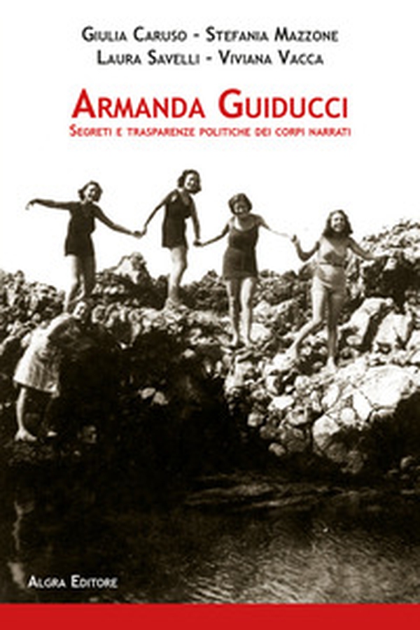Armanda Guiducci. Segreti e trasparenze politiche dei corpi narrati - Librerie.coop Armanda Guiducci. Segreti e trasparenze politiche dei corpi narrati - Librerie.coop
