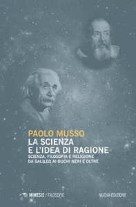 La scienza e l'idea di ragione. Scienza, filosofia e religione da Galileo ai buchi neri e oltre - Librerie.coop