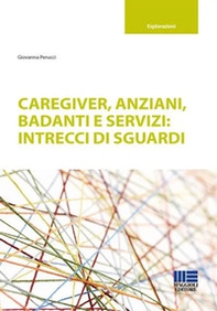 Caregiver, anziani, badanti e servizi: intrecci di sguardi - Librerie.coop