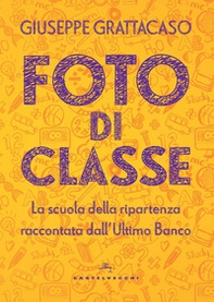 Foto di classe. La scuola della ripartenza raccontata dall'Ultimo Banco - Librerie.coop Foto di classe. La scuola della ripartenza raccontata dall'Ultimo Banco - Librerie.coop
