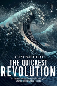 The quickest revolution. An insider's guide to sweeping technological change, and its largest threats - Librerie.coop