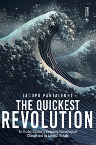 The quickest revolution. An insider's guide to sweeping technological change, and its largest threats - Librerie.coop The quickest revolution. An insider's guide to sweeping technological change, and its largest threats - Librerie.coop