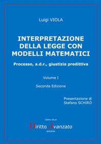 Interpretazione della legge con modelli matematici. Processo, a.d.r., giustizia predittiva - Vol. 1 - Librerie.coop