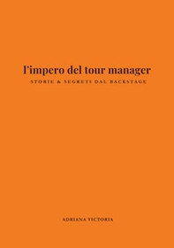 l'impero del tour manager. Storie e segreti dal backstage - Librerie.coop
