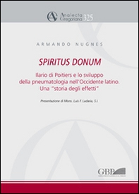 Spiritus Donum. Ilario di Poitiers e lo sviluppo della pneumatologia nell'Occidente latino. Una «storia degli effetti» - Librerie.coop