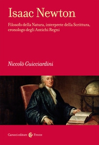 Isaac Newton. Filosofo della Natura, interprete della Scrittura, cronologo degli Antichi Regni - Librerie.coop Isaac Newton. Filosofo della Natura, interprete della Scrittura, cronologo degli Antichi Regni - Librerie.coop