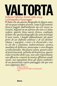 Valtorta. Roberta Valtorta. Scritti 1983-2024. La fotografia e il paesaggio - Librerie.coop