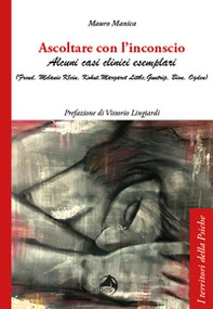 Ascoltare con l'inconscio. Alcuni casi clinici esemplari (Freud, Klein, Kohut, Little, Guntrip, Bion, Ogden) - Librerie.coop Ascoltare con l'inconscio. Alcuni casi clinici esemplari (Freud, Klein, Kohut, Little, Guntrip, Bion, Ogden) - Librerie.coop