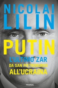 Putin. L'ultimo zar da San Pietroburgo all'Ucraina - Librerie.coop