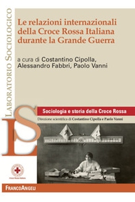 Le relazioni internazionali della Croce Rossa Italiana durante la Grande Guerra - Librerie.coop