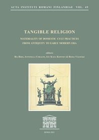 Tangible Religion. Materiality of domestic cult practices from antiquity to early modern era - Librerie.coop